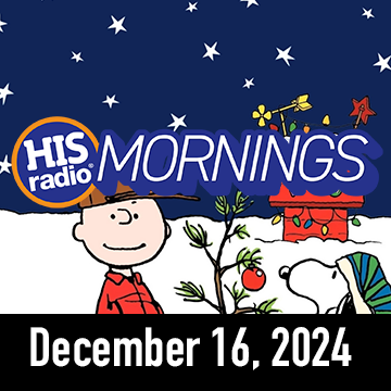 HIS Radio Mornings: Monday, December 16, 2024